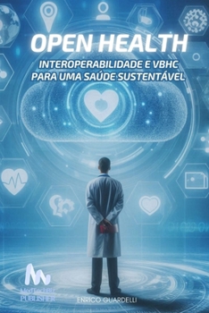 Open Health: Interoperabilidade e VBHC para uma Saúde Sustentável (Portuguese Edition)