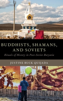 Hardcover Buddhists, Shamans, and Soviets: Rituals of History in Post-Soviet Buryatia Book