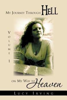 Paperback My Journey Through Hell on My Way to Heaven: Volume 1 Book