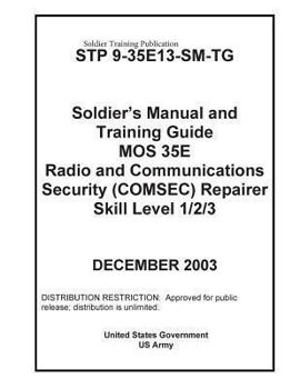 Soldier Training Publication Stp 9-35e13-SM-Tg Soldier's Manual and Training Guide Mos 35e Radio Communications Security (Comsec) Repairer Skill Level 1/2/3
