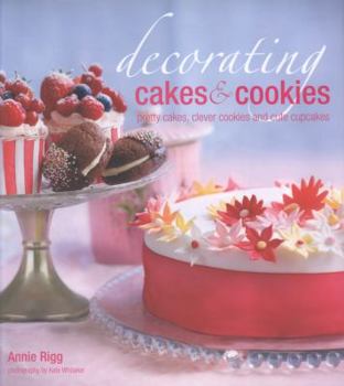 Hardcover Decorating Cakes & Cookies: Pretty Cakes, Clever Cookies and Cute Cupcakes. Annie Rigg Book