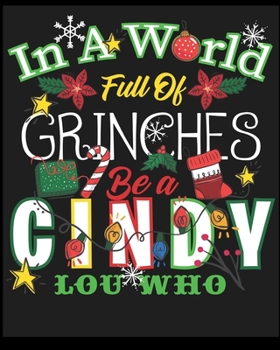 Paperback In A World Full Of Grinches Be a Cindy Lou Who: Blank Lined Notebook, Composition Book, Diary, Journal, Doodling, Sketching, Notes, Gift for Birthday, Book