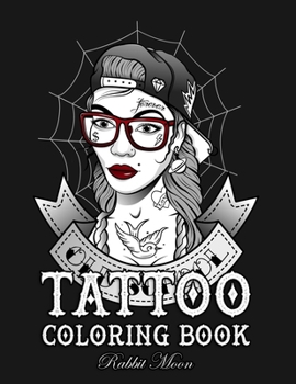 Tattoo Coloring Book: An Adult Coloring Book with Awesome, Sexy, and Relaxing Tattoo Designs for Men and Women (Tattoo Coloring Books)