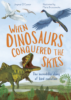 Hardcover When Dinosaurs Conquered the Skies: The Incredible Story of Bird Evolution Book