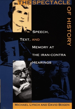 Hardcover The Spectacle of History: Speech, Text, and Memory at the Iran-Contra Hearings Book