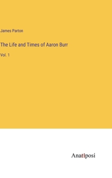 Hardcover The Life and Times of Aaron Burr: Vol. 1 Book
