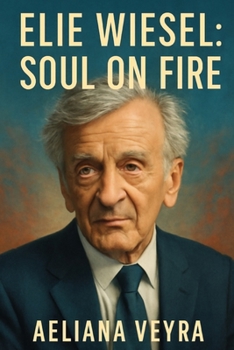 Paperback Elie Wiesel: SOUL ON FIRE: Honoring the Life, Legacy, and Human Rights Advocacy of a Holocaust Survivor and Nobel Peace Laureate Book