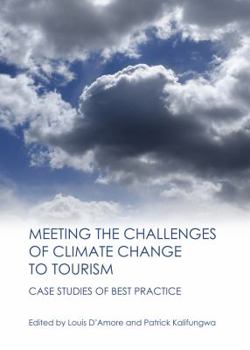 Hardcover Meeting the Challenges of Climate Change to Tourism: Case Studies of Best Practice Book
