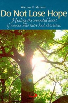 Paperback Do Not Lose Hope: Healing the Wounded Heart of Women Who Have Had Abortions Book