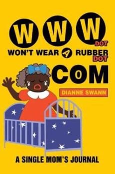 Hardcover WWW Dot Won't Wear A Rubber Dot Com: A Single Mom's Journal Book