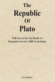 Paperback The Republic of Plato: Full Text of the Ten Books of Benjamin Jowett's 1888 Translation Book