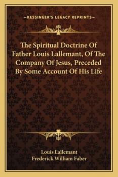 Paperback The Spiritual Doctrine Of Father Louis Lallemant, Of The Company Of Jesus, Preceded By Some Account Of His Life Book