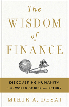 Hardcover The Wisdom of Finance: Discovering Humanity in the World of Risk and Return Book