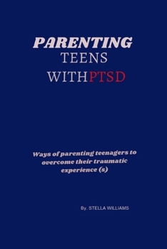 Paperback parenting teens with PTSD: Ways of parenting teenagers to overcome their traumatic experience(s) Book