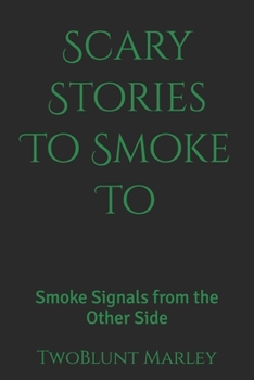 Paperback Scary Stories To Smoke To: Smoke Signals from the Other Side Book