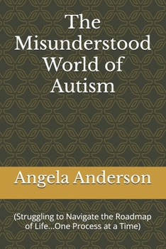 Paperback The Misunderstood World of Autism: (Struggling to Navigate the Roadmap of Life...One Process at a Time) Book