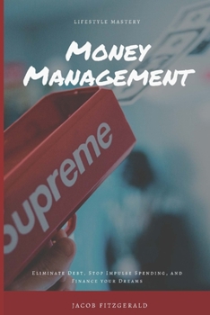 Paperback LifeStyle Mastery Money Management: Eliminate Debt, Stop Impulse Spending, and Finance your Dreams Book