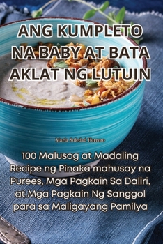 Paperback Ang Kumpleto Na Baby at Bata Aklat Ng Lutuin [Philippine (Other)] Book