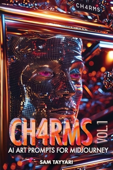Ch4rms Vol. 1: CH4RMS VOL. 1: AI Art Prompts for Midjourney