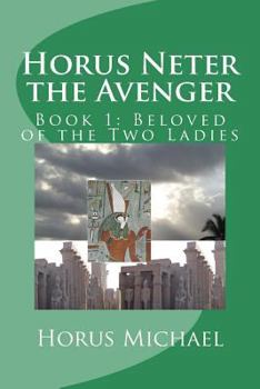 Paperback Horus Neter the Avenger: Book 1: Beloved of the Two Ladies Book