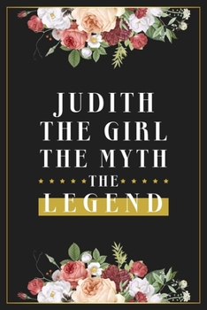 Judith The Girl The Myth The Legend: Lined Notebook / Journal Gift, 120 Pages, 6x9, Matte Finish, Soft Cover