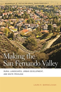 Hardcover Making the San Fernando Valley: Rural Landscapes, Urban Development, and White Privilege Book
