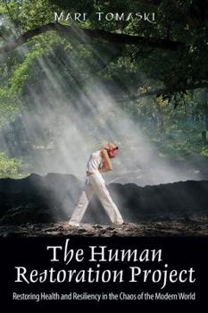 Paperback The Human Restoration Project: Restoring Health and Resiliency in the Chaos of the Modern World Book