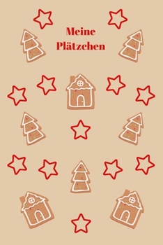 Meine Plätzchen: Backbuch - Zum Selberschreiben - Plätzchenrezepte - Backrezepte - Zum Einschreiben - Maße ca. DIN A5 (German Edition)