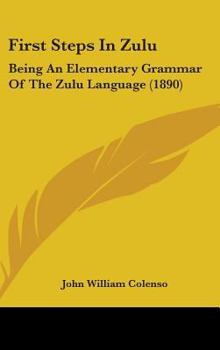 Hardcover First Steps In Zulu: Being An Elementary Grammar Of The Zulu Language (1890) Book