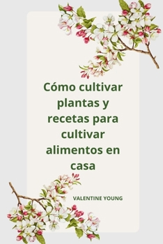 Paperback C?mo cultivar plantas y recetas para cultivar alimentos en casa [Spanish] Book