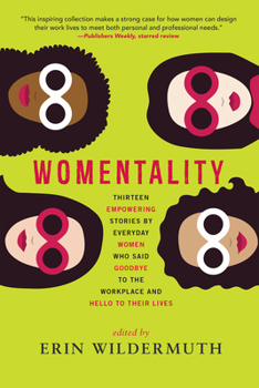 Paperback Womentality: Thirteen Empowering Stories by Everyday Women Who Said Goodbye to the Workplace and Hello to Their Lives Book