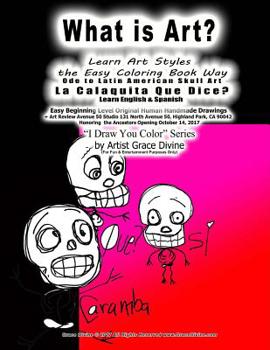 What is Art? Learn Art Styles the Easy Coloring Book Way Ode to Latin American Skull Art La Calaquita Que Dice? Learn English & Spanish: Easy ... October 14, 2017 ?I Draw You Color? Series