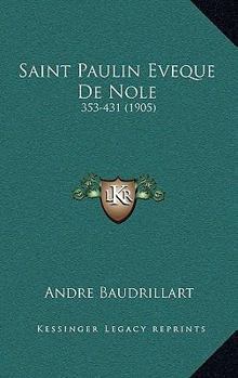 Paperback Saint Paulin Eveque De Nole: 353-431 (1905) [French] Book