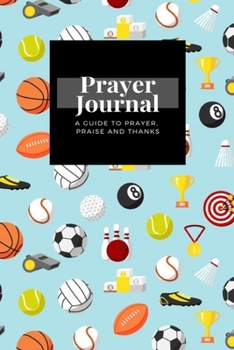 Paperback My Prayer Journal: A Guide To Prayer, Praise and Thanks: Sports design, Prayer Journal Gift, 6x9, Soft Cover, Matte Finish Book