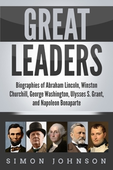Paperback Great Leaders: Biographies of Abraham Lincoln, Winston Churchill, George Washington, Ulysses S. Grant, and Napoleon Bonaparte Book