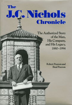 Hardcover The J.C. Nichols Chronicle: The Authorized Story of the Man, His Company, and His Legacy, 1880-1994 Book