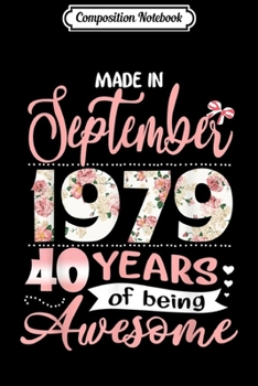 Composition Notebook: Made In September 1979 40 Years Of Being Awesome  Journal/Notebook Blank Lined Ruled 6x9 100 Pages