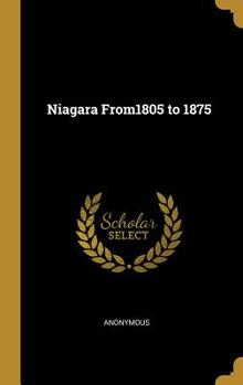 Hardcover Niagara From1805 to 1875 Book