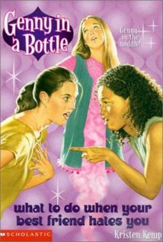 What to Do When Your Best Friend Hates You - Book #2 of the Genny in a Bottle