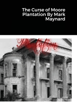 Hardcover The Curse of Moore Plantation By Mark Maynard Book