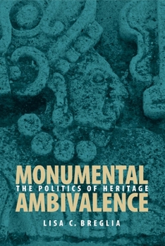 Monumental Ambivalence: The Politics of Heritage (Joe R. and Teresa Lozano Long Series in Latin American and Latino Art and Culture) - Book  of the Latin American and Latino Art and Culture