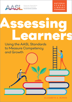 Paperback Assessing Learners: Using the Aasl Standards to Measure Competency and Growth Book