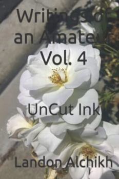 Paperback Writings of an Amateur Vol. 4: UnCut Ink Book