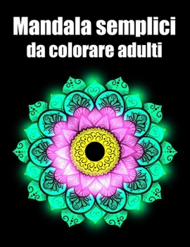 Mandala semplici da colorare adulti: libro 50 mandalas fiori grande semplici to complessi da colorare per adulti antistress regalo perfetto per il com