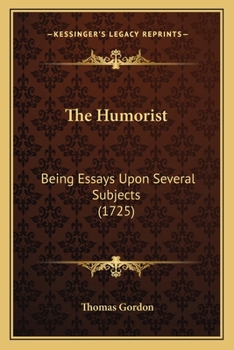 Paperback The Humorist: Being Essays Upon Several Subjects (1725) Book