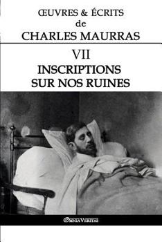 Œuvres et Écrits de Charles Maurras VII: Inscriptions sur nos ruines (VII) (Oeuvres Et Écrits de Charles Maurras) - Book #7 of the Œuvres et écrits de Charles Maurras