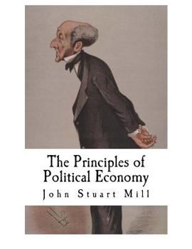 Paperback The Principles of Political Economy: John Stuart Mill Book