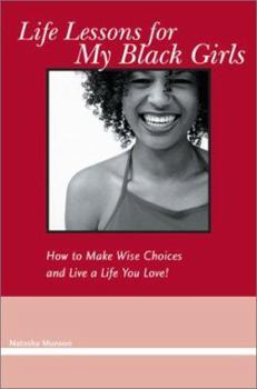 Paperback Life Lessons for My Black Girls: How to Make Wise Choices and Live a Life You Love Book