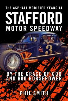 Paperback The Asphalt Modified Years at Stafford Motor Speedway: By the Grace of God and 600 Horsepower Book