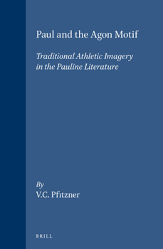 Hardcover Paul and the Agon Motif: Traditional Athletic Imagery in the Pauline Literature Book